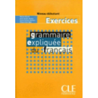 Grammaire expliquée du français A1 - Cahier d'exercises - Ed. Cle international