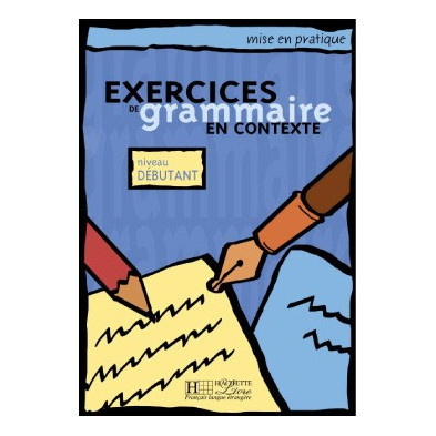 Mise en Pratique Grammaire - Débutant - Ed. Hachette