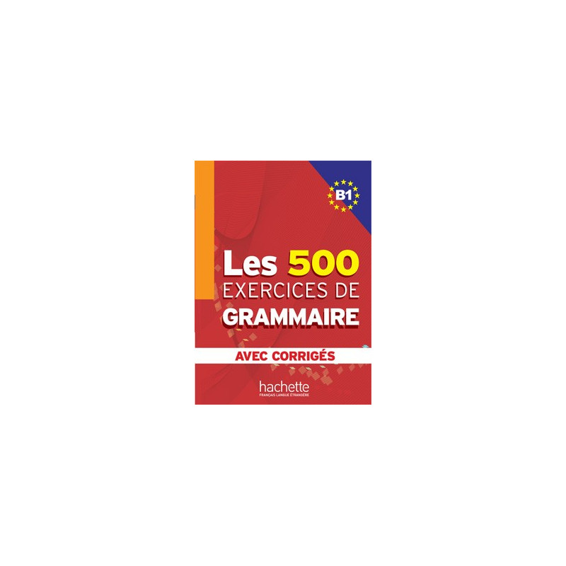 Les 500 exercises de Grammaire B1 - Ed. Hachette