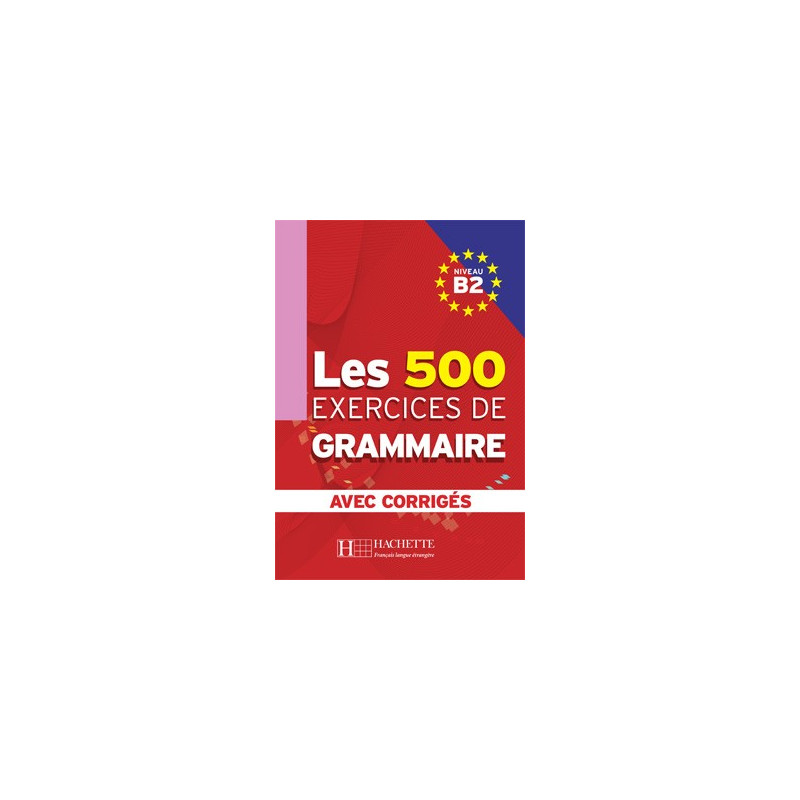 Les 500 exercises de Grammaire B2 - Ed. Hachette