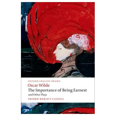 The Importance of Being Earnest and Other Plays - Oxford World's Classics - Ed. Oxford