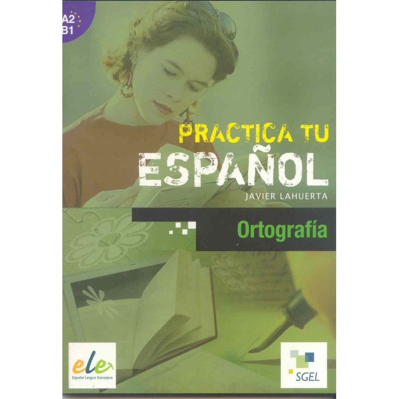 Practica tu español - Ortografía - Ed. Sgel