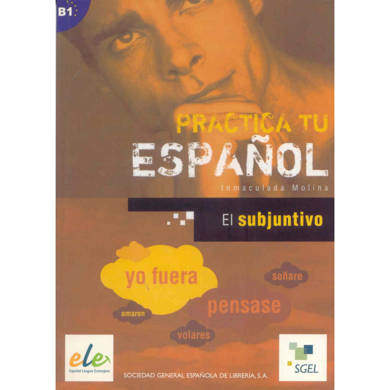 Practica tu español - El subjuntivo - Ed. Sgel