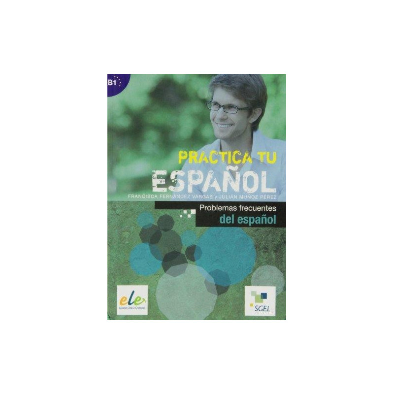Practica tu español - Problemas frecuentes de español - Ed. Sgel