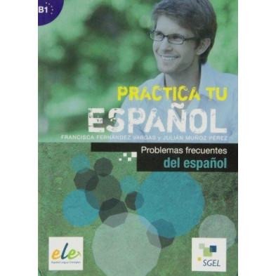 Practica tu español - Problemas frecuentes de español - Ed. Sgel