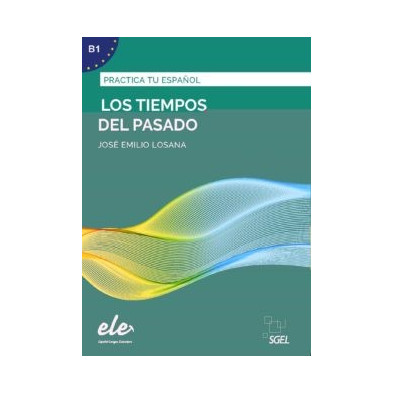 Practica tu español - Los tiempos del pasado - Ed. Sgel