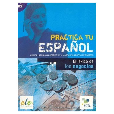Practica tu español - Léxico en los negocios - Ed. Sgel