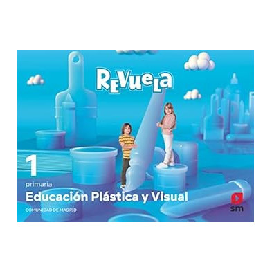 EDUCACIÓN PLÁSTICA Y VISUAL. 1 PRIMARIA. REVUELA. COMUNIDAD DE MADRID-SM