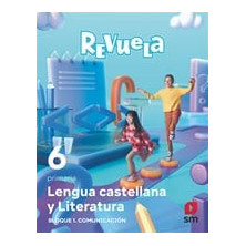 Lengua castellana y Literatura. Bloque I. Comunicación. 6 Primaria. Revuela - Ed SM