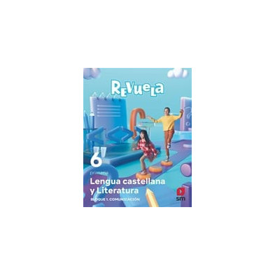 Lengua castellana y Literatura. Bloque I. Comunicación. 6 Primaria. Revuela - Ed SM