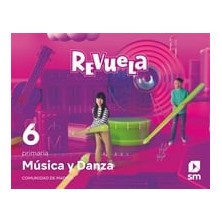 Música y Danza. 6 Primaria. Revuela. Comunidad de Madrid - Ed SM